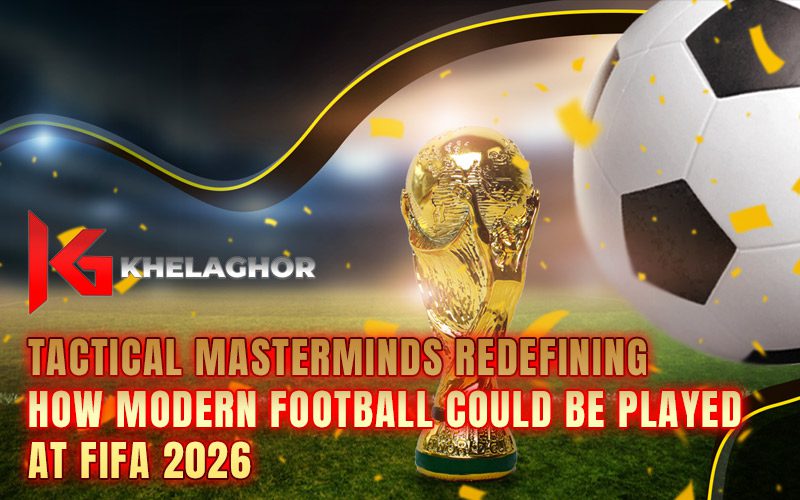 Tactical Masterminds Redefining How Modern Football Could Be Played at FIFA 2026